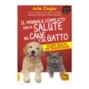 IL MANUALE COMPLETO DELLA SALUTE DEL CANE E DEL GATTO
